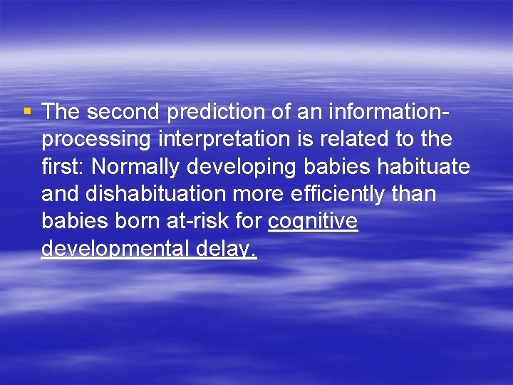 § The second prediction of an informationprocessing interpretation is related to the first: Normally