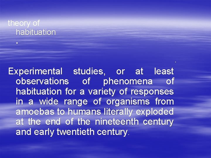theory of habituation. . Experimental studies, or at least observations of phenomena of habituation