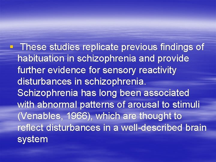 § These studies replicate previous findings of habituation in schizophrenia and provide further evidence