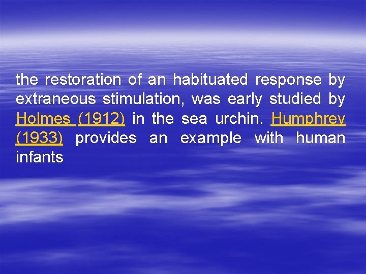 the restoration of an habituated response by extraneous stimulation, was early studied by Holmes