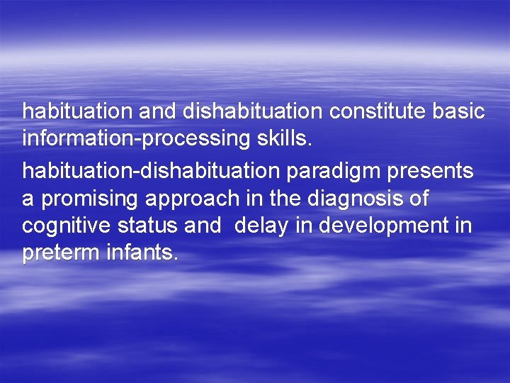 habituation and dishabituation constitute basic information-processing skills. habituation-dishabituation paradigm presents a promising approach in