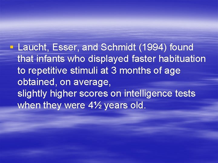 § Laucht, Esser, and Schmidt (1994) found that infants who displayed faster habituation to