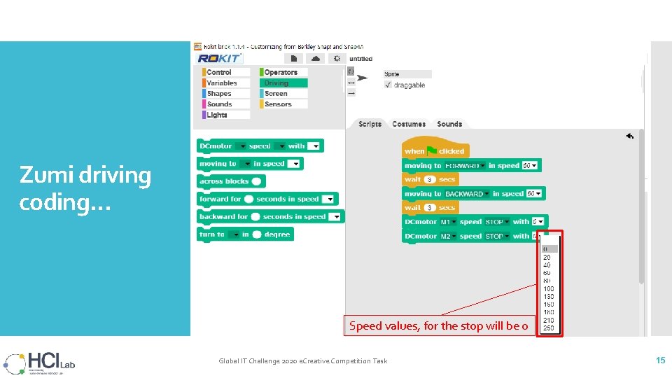 Zumi driving coding… Speed values, for the stop will be 0 Global IT Challenge Zumi driving coding… Speed values, for the stop will be 0 Global IT Challenge