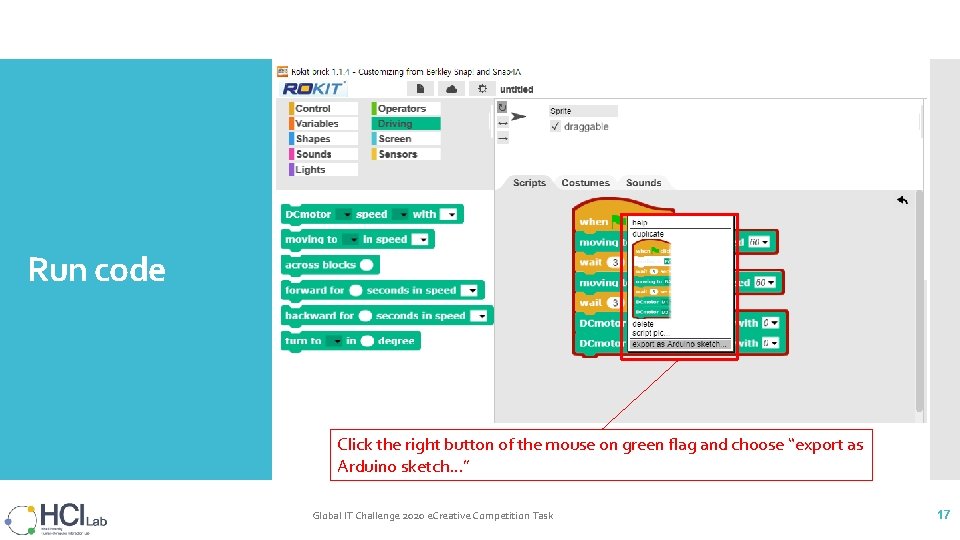 Run code Click the right button of the mouse on green flag and choose Run code Click the right button of the mouse on green flag and choose