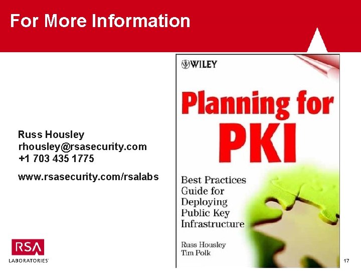 For More Information Russ Housley rhousley@rsasecurity. com +1 703 435 1775 www. rsasecurity. com/rsalabs