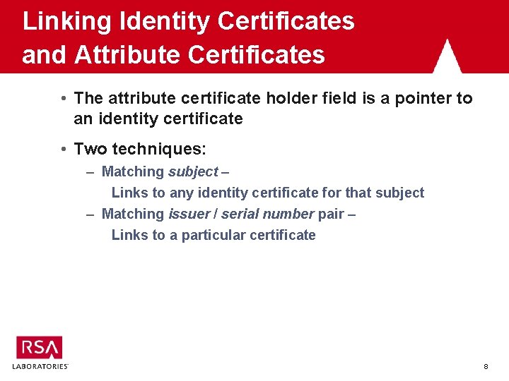 Linking Identity Certificates and Attribute Certificates • The attribute certificate holder field is a