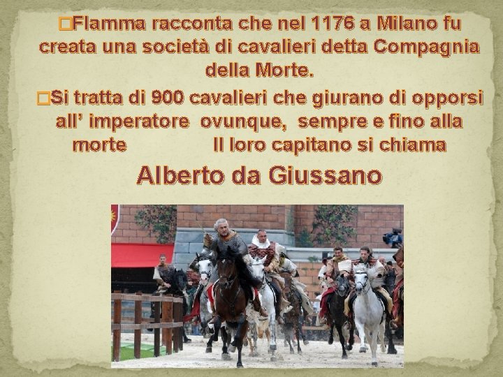 �Flamma racconta che nel 1176 a Milano fu creata una società di cavalieri detta