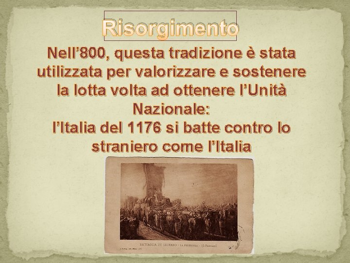 Risorgimento Nell’ 800, questa tradizione è stata utilizzata per valorizzare e sostenere la lotta