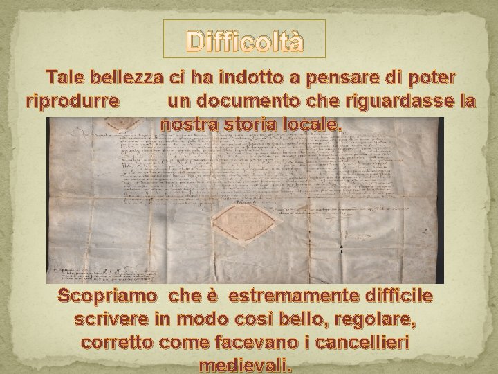 Difficoltà Tale bellezza ci ha indotto a pensare di poter riprodurre un documento che