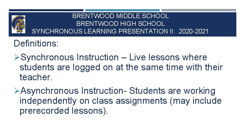 BRENTWOOD MIDDLE SCHOOL BRENTWOOD HIGH SCHOOL SYNCHRONOUS LEARNING PRESENTATION II: 2020 -2021 Definitions: ØSynchronous