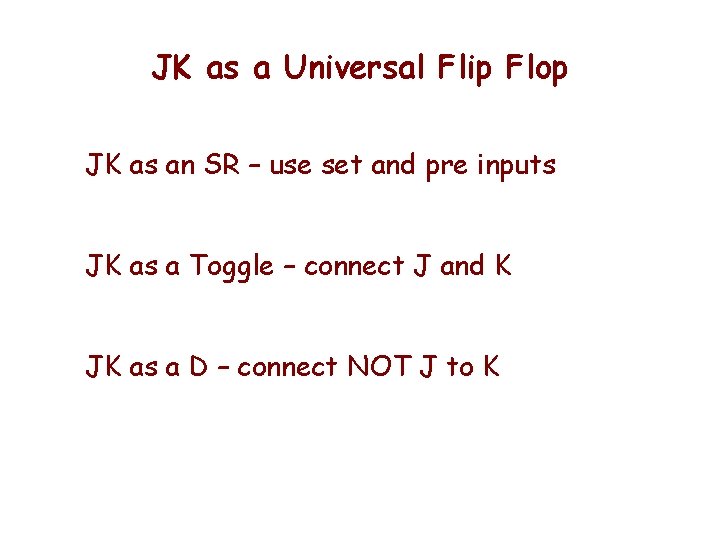 JK as a Universal Flip Flop JK as an SR – use set and JK as a Universal Flip Flop JK as an SR – use set and