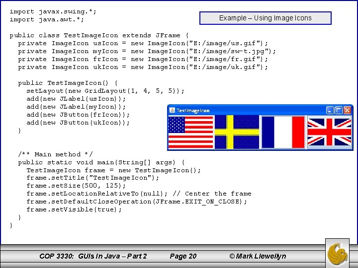 import javax. swing. *; import java. awt. *; public class Test. Image. Icon private