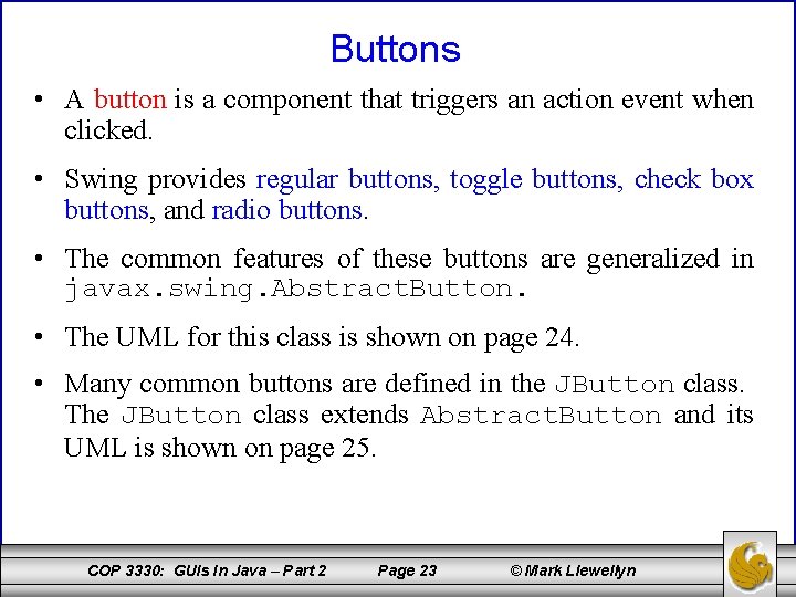 Buttons • A button is a component that triggers an action event when clicked.