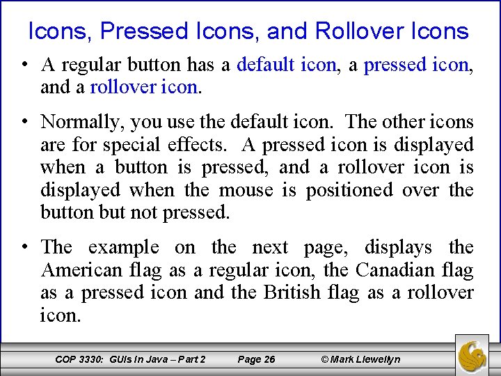 Icons, Pressed Icons, and Rollover Icons • A regular button has a default icon,