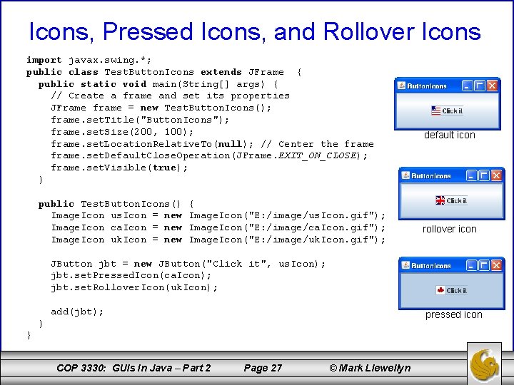 Icons, Pressed Icons, and Rollover Icons import javax. swing. *; public class Test. Button.