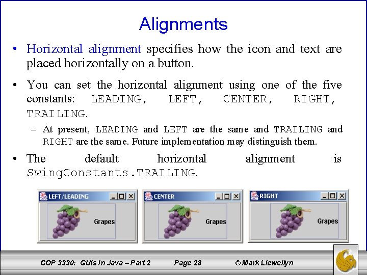 Alignments • Horizontal alignment specifies how the icon and text are placed horizontally on