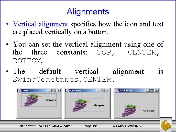 Alignments • Vertical alignment specifies how the icon and text are placed vertically on