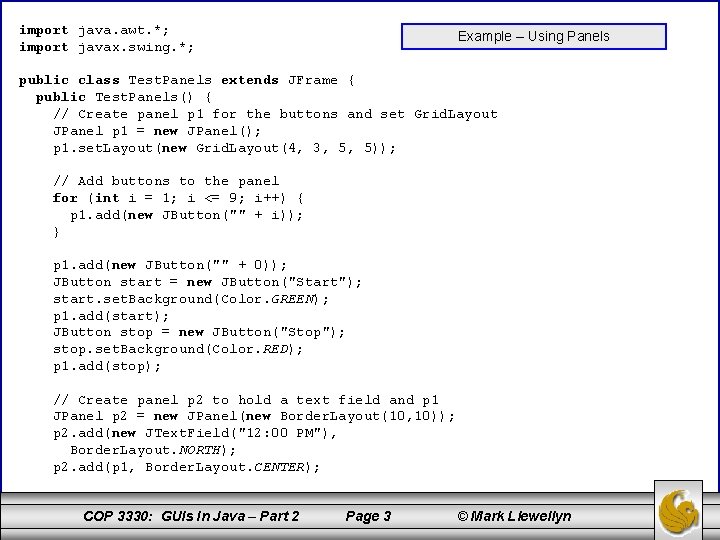 import java. awt. *; import javax. swing. *; Example – Using Panels public class