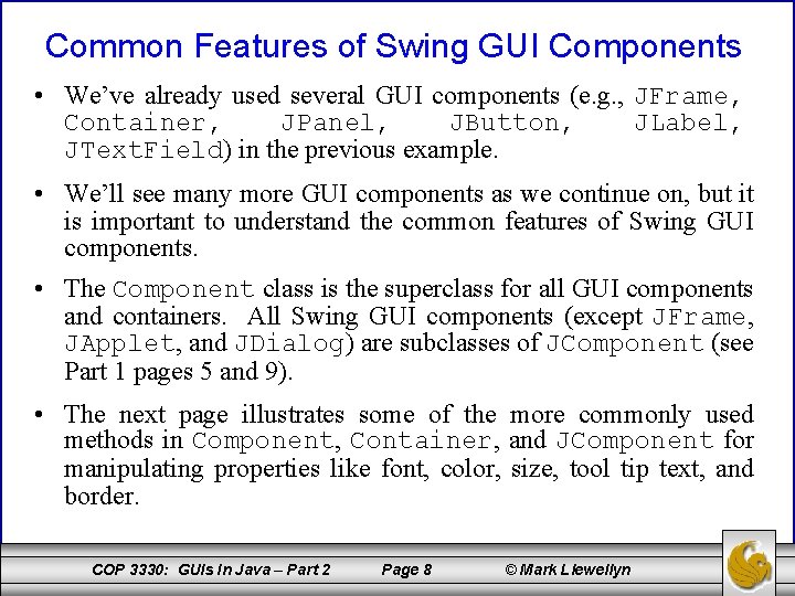 Common Features of Swing GUI Components • We’ve already used several GUI components (e.