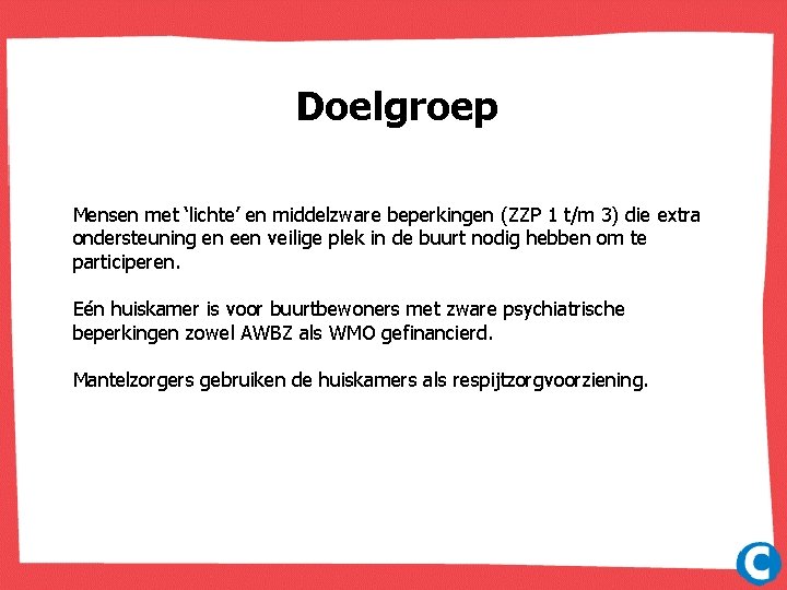 Doelgroep Mensen met ‘lichte’ en middelzware beperkingen (ZZP 1 t/m 3) die extra ondersteuning