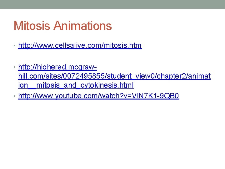 Mitosis Animations • http: //www. cellsalive. com/mitosis. htm • http: //highered. mcgraw- hill. com/sites/0072495855/student_view