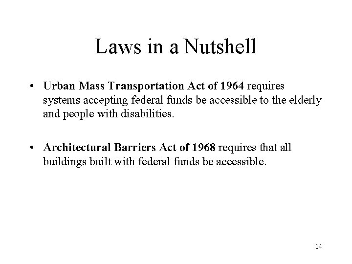 Laws in a Nutshell • Urban Mass Transportation Act of 1964 requires systems accepting