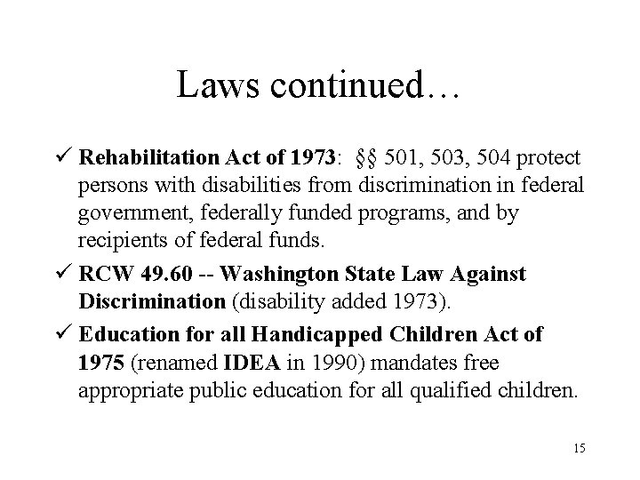 Laws continued… ü Rehabilitation Act of 1973: §§ 501, 503, 504 protect persons with