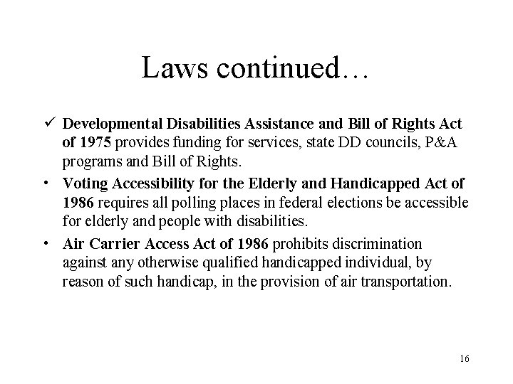 Laws continued… ü Developmental Disabilities Assistance and Bill of Rights Act of 1975 provides