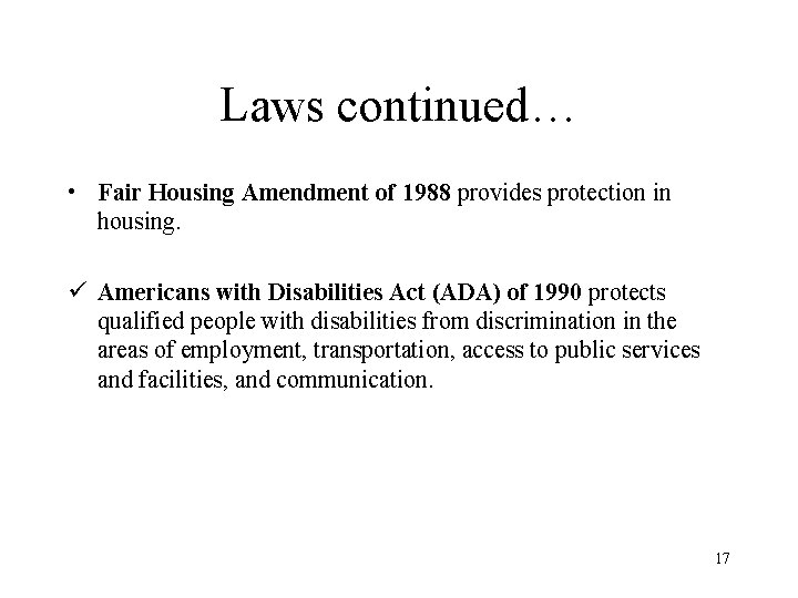 Laws continued… • Fair Housing Amendment of 1988 provides protection in housing. ü Americans