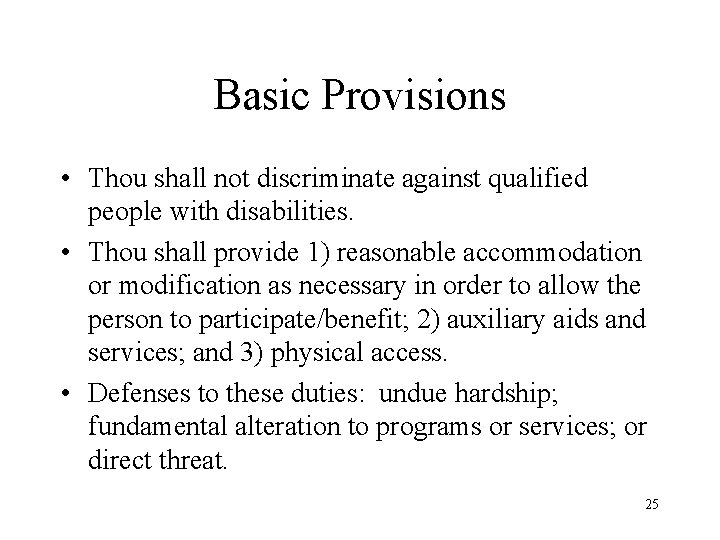 Basic Provisions • Thou shall not discriminate against qualified people with disabilities. • Thou