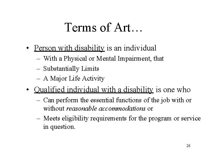 Terms of Art… • Person with disability is an individual – With a Physical