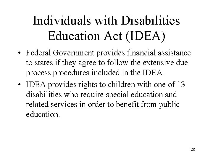 Individuals with Disabilities Education Act (IDEA) • Federal Government provides financial assistance to states