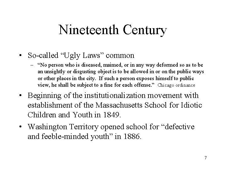 Nineteenth Century • So-called “Ugly Laws” common – “No person who is diseased, maimed,