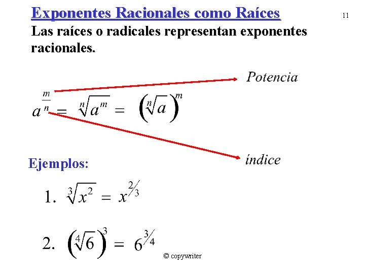 Exponentes Racionales como Raíces Las raíces o radicales representan exponentes racionales. Ejemplos: © copywriter