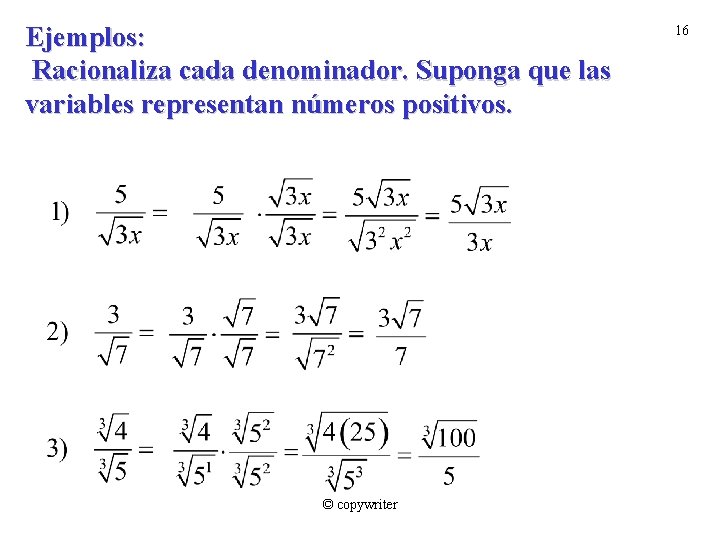 Ejemplos: Racionaliza cada denominador. Suponga que las variables representan números positivos. © copywriter 16