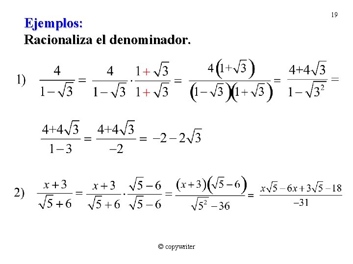 Ejemplos: Racionaliza el denominador. © copywriter 19 