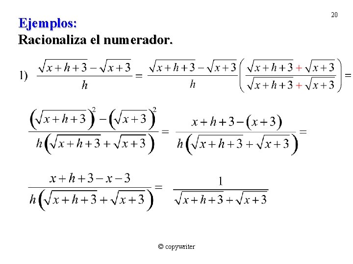 Ejemplos: Racionaliza el numerador. © copywriter 20 