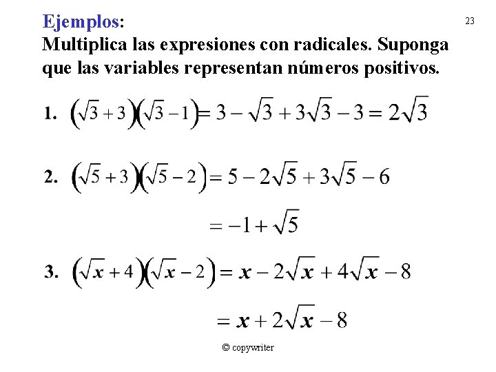 Ejemplos: Multiplica las expresiones con radicales. Suponga que las variables representan números positivos. ©