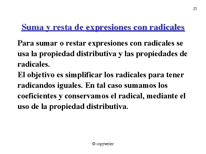 25 Suma y resta de expresiones con radicales Para sumar o restar expresiones con