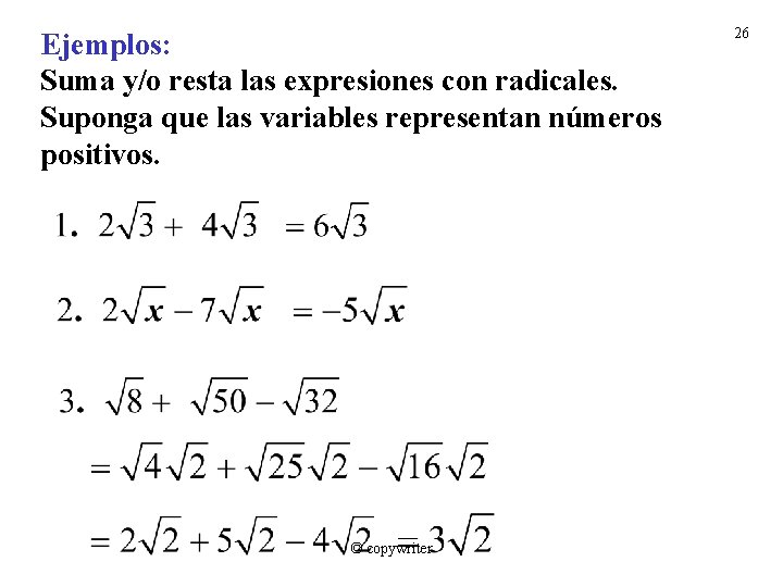 Ejemplos: Suma y/o resta las expresiones con radicales. Suponga que las variables representan números
