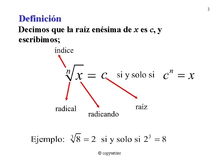 3 Definición Decimos que la raíz enésima de x es c, y escribimos; ©