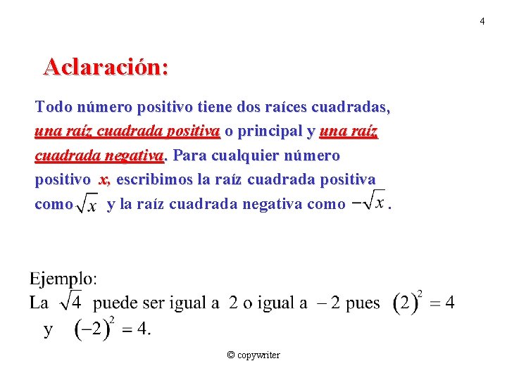 4 Aclaración: Todo número positivo tiene dos raíces cuadradas, una raíz cuadrada positiva o