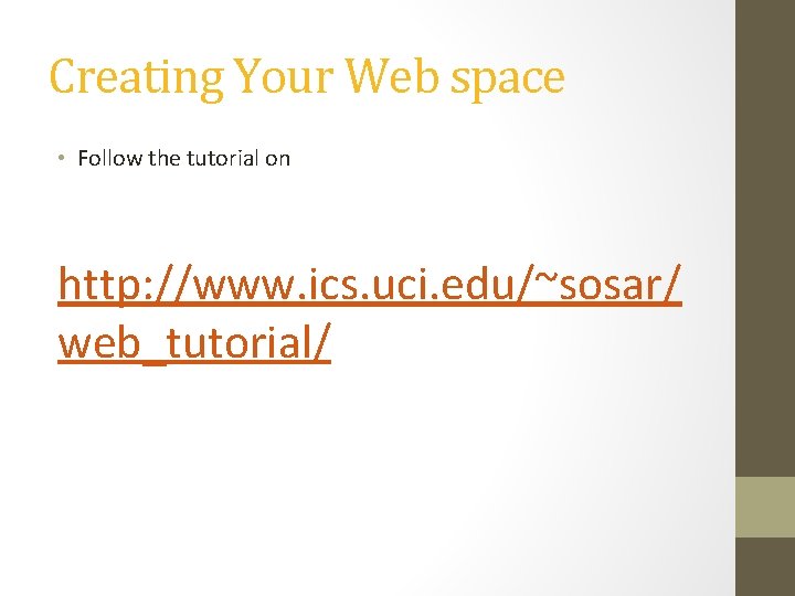 Creating Your Web space • Follow the tutorial on http: //www. ics. uci. edu/~sosar/