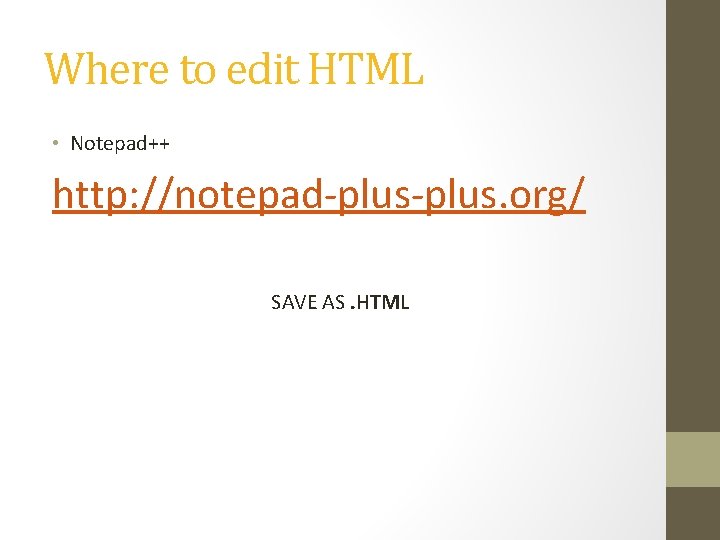 Where to edit HTML • Notepad++ http: //notepad-plus. org/ SAVE AS. HTML 