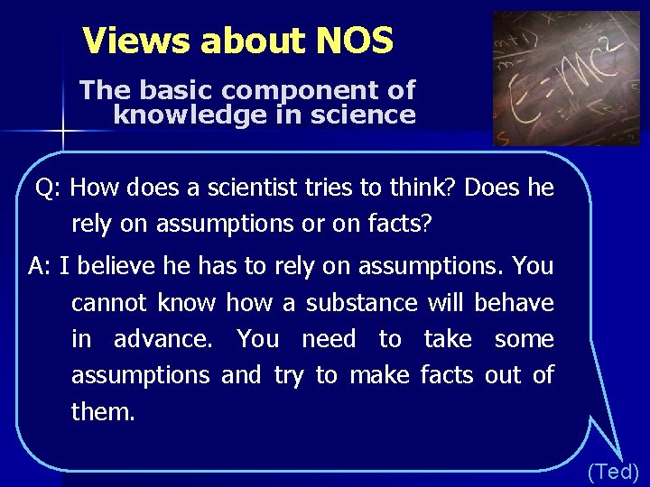 Views about NOS The basic component of knowledge in science Q: How does a