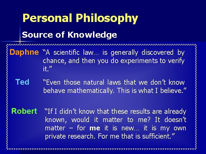 Personal Philosophy Source of Knowledge Daphne “A scientific law… is generally discovered by chance,