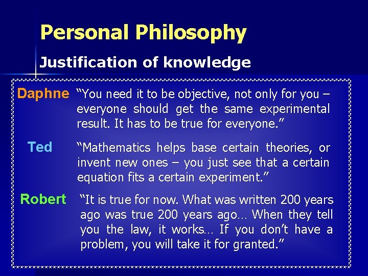 Personal Philosophy Justification of knowledge Daphne “You need it to be objective, not only
