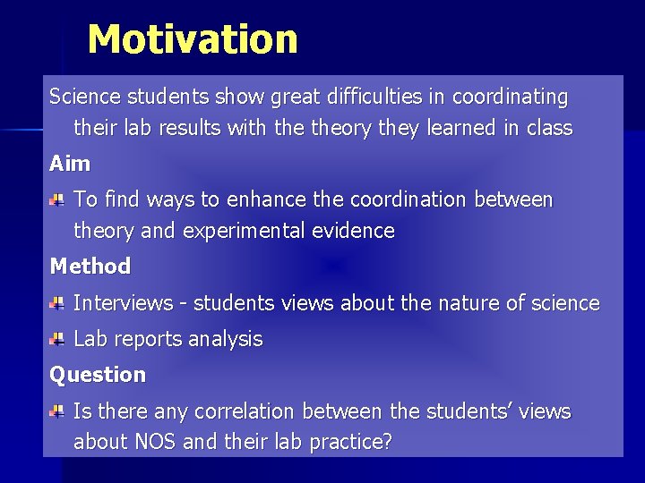 Motivation Science students show great difficulties in coordinating their lab results with theory they