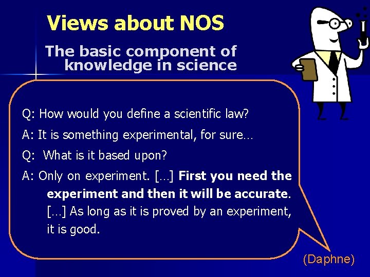 Views about NOS The basic component of knowledge in science Q: How would you