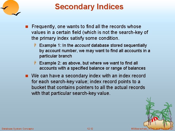 Secondary Indices n Frequently, one wants to find all the records whose values in